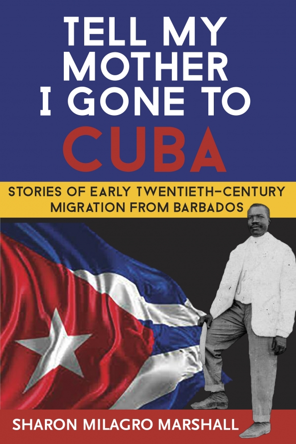 Tell My Mother I Gone to Cuba (UWI Press, 2016)